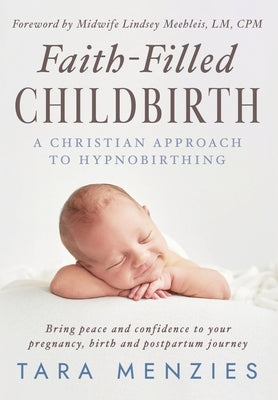 Faith-Filled Childbirth by Menzies, Tara