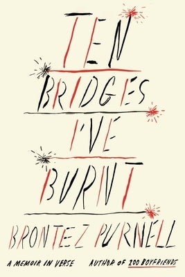 Ten Bridges I've Burnt: A Memoir in Verse by Purnell, Brontez