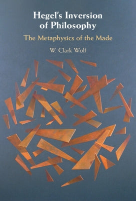 Hegel's Inversion of Philosophy by Wolf, W. Clark