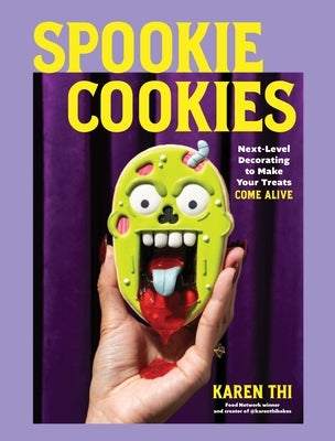 Spookie Cookies: Next-Level Decorating to Make Your Treats Come Alive by Thi, Karen