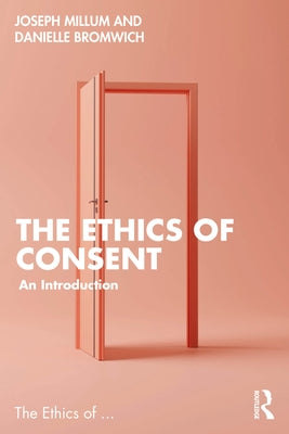 The Ethics of Consent: An Introduction by Bromwich, Danielle