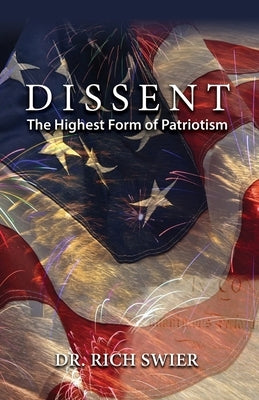 Dissent, The Highest Form of Patriotism by Swier, Rich