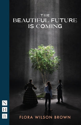The Beautiful Future Is Coming by Wilson Brown, Flora