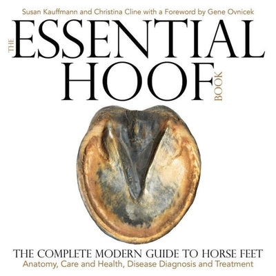 Essential Hoof Book: The Complete Modern Guide to Horse Feet by Kauffmann, Susan