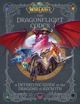 World of Warcraft: The Dragonflight Codex: (A Definitive Guide to the Dragons of Azeroth) by Rosner, Sandra