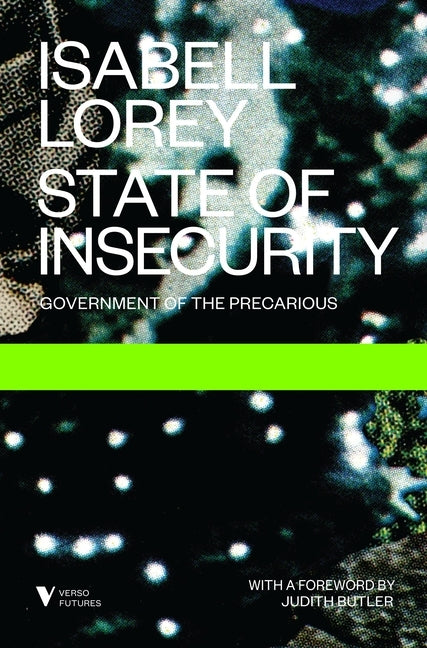 State of Insecurity: Government of the Precarious by Lorey, Isabell