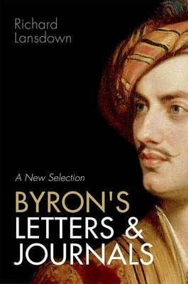 Byron's Letters and Journals: A New Selection by Lansdown, Richard