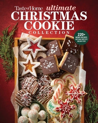 Taste of Home Ultimate Christmas Cookie Collection: 220+ Classic & Creative Christmas Cookies, Holiday Treats, Candy & Fudge for Baking, Gifting & Sha by Taste of Home