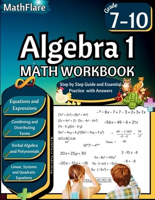 Algebra 1 Workbook 7th to 10th Grade: Grade 7-10 Algebra 1 Workbook, Solving and Simplifying Equations and Expressions, System of Equations, Polynomia by Publishing, Mathflare