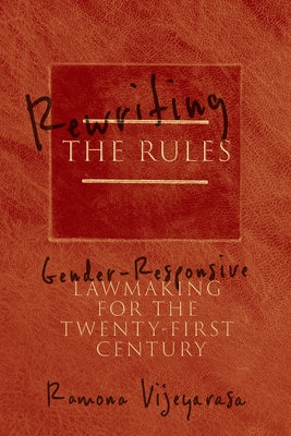 Rewriting the Rules: Gender-Responsive Lawmaking for the Twenty-First Century by Vijeyarasa, Ramona