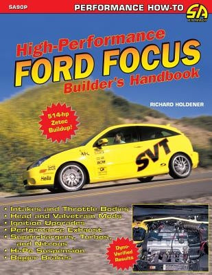 High Performance Ford Focus Builder's Handbook by Holdener, Richard