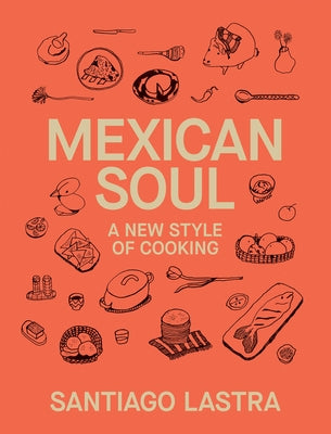 Mexican Soul: A New Style of Cooking by Lastra, Santiago