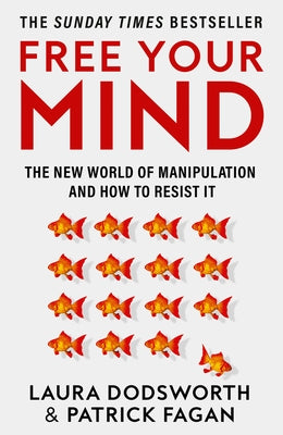 Free Your Mind: The New World of Manipulation and How to Resist It by Dodsworth, Laura