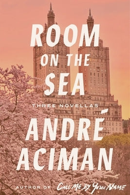 Room on the Sea: Three Novellas by Aciman, AndrÃ©