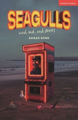 Seagulls and Sad Sad Stories by Bond, Sarah