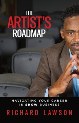 The Artist's Roadmap: Navigating Your Career in SHOW Business by Lawson, Richard