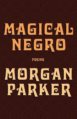 Magical Negro by Parker, Morgan