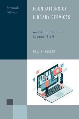 Foundations of Library Services: An Introduction for Support Staff by Keeler, Hali R.