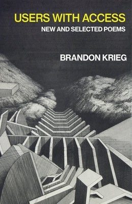 Users with Access: New and Selected Poems by Krieg, Brandon