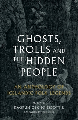 Ghosts, Trolls and the Hidden People: An Anthology of Icelandic Folk Legends by JÃ³nsdÃ³ttir, DagrÃºn Ãsk