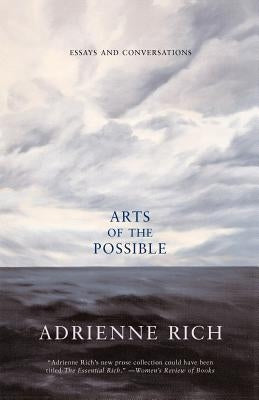 Arts of the Possible: Essays and Conversations by Rich, Adrienne Cecile