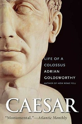 Caesar: Life of a Colossus by Goldsworthy, Adrian