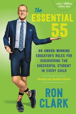 The Essential 55: An Award-Winning Educator's Rules for Discovering the Successful Student in Every Child, Revised and Updated by Clark, Ron