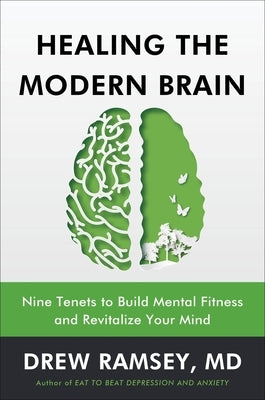 Healing the Modern Brain: Nine Tenets to Build Mental Fitness and Revitalize Your Mind by Ramsey, Drew