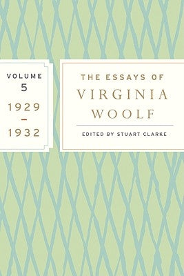 The Essays of Virginia Woolf, Vol. 5 1929-1932: The Virginia Woolf Library Authorized Edition by Woolf, Virginia