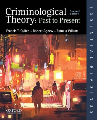 Criminological Theory: Past to Present by Cullen, Francis T.