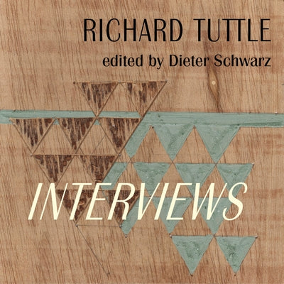 Richard Tuttle: Interviews: 1970-2022 by Tuttle, Richard