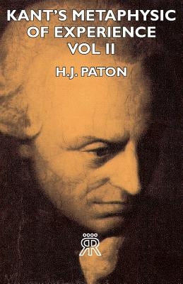 Kant's Metaphysic of Experience - Vol II by Paton, H. J.