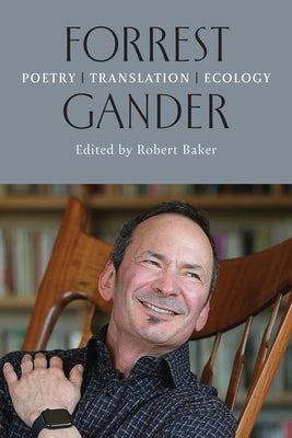 Forrest Gander: Poetry, Translation, Ecology by Baker, Robert