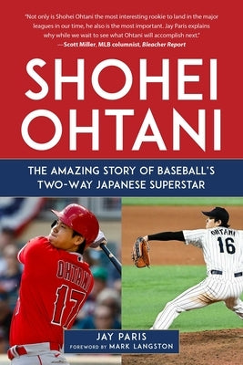 Shohei Ohtani: The Amazing Story of Baseball's Two-Way Japanese Superstar by Paris, Jay