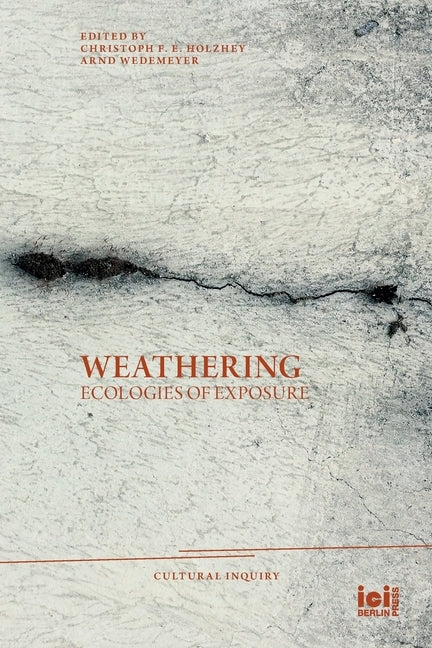 Weathering: Ecologies of Exposure by Holzhey, Christoph F. E.