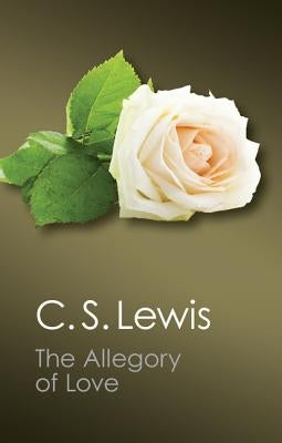 The Allegory of Love: A Study in Medieval Tradition by Lewis, C. S.