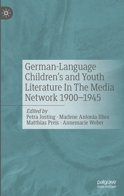 German-Language Children's and Youth Literature in the Media Network 1900-1945. by Josting, Petra