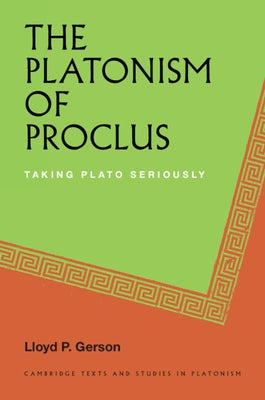 The Platonism of Proclus by Gerson, Lloyd P.