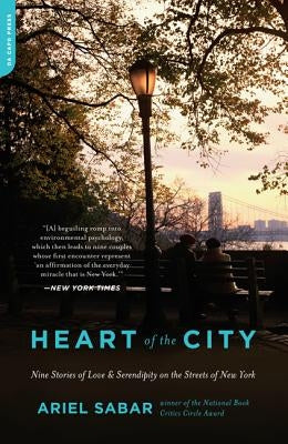 Heart of the City: Nine Stories of Love and Serendipity on the Streets of New York by Sabar, Ariel