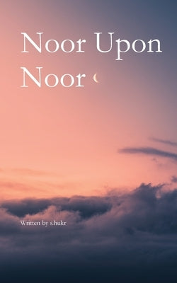 Noor Upon Noor by S. Hukr