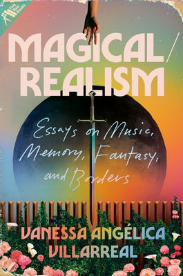 Magical/Realism: Essays on Music, Memory, Fantasy, and Borders by Villarreal, Vanessa Ang&#233;lica