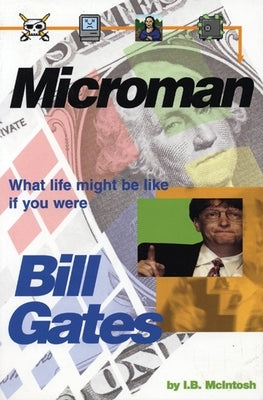 Microman: What Life Might Be Like If You Were Bill Gates by McIntosh, I. B.
