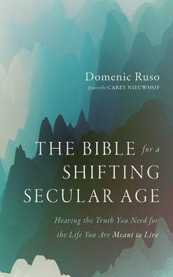 The Bible for a Shifting Secular Age: Hearing the Truth You Need for the Life You Are Meant to Live by Ruso, Domenic