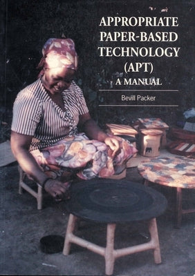 Appropriate Paper-Based Technology (Apt): A Manual by Packer, Bevill