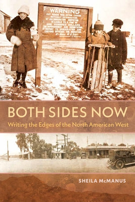 Both Sides Now: Writing the Edges of the North American West by McManus, Sheila