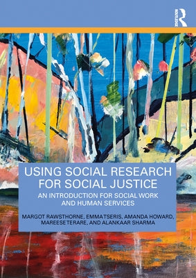 Using Social Research for Social Justice: An Introduction for Social Work and Human Services by Rawsthorne, Margot