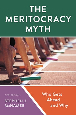 The Meritocracy Myth: Who Gets Ahead and Why by McNamee, Stephen J.