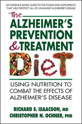 The Alzheimer's Prevention & Treatment Diet: Using Nutrition to Combat the Effects of Alzheimer's Disease by Isaacson MD, Richard S.