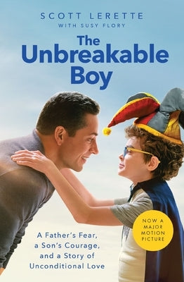 The Unbreakable Boy: A Father's Fear, a Son's Courage, and a Story of Unconditional Love (Now a Major Motion Picture Starring Zachary Levi) by Lerette, Scott Michael