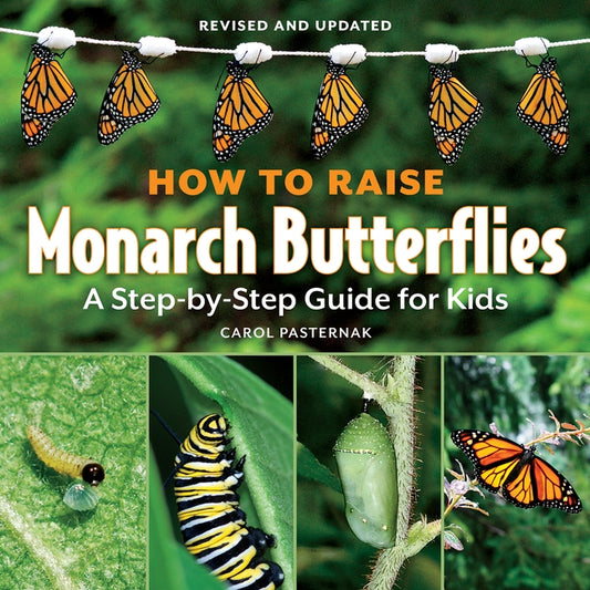 How to Raise Monarch Butterflies: A Step-By-Step Guide for Kids by Pasternak, Carol